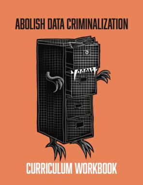 Cover page of Abolish Data Criminalization Curriculum Workbook. A drawing of a file cabinet turned monster fills most of the page.